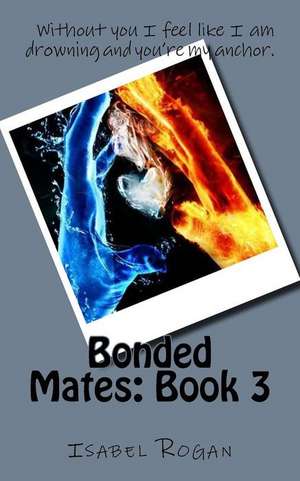 Bonded Mates de Isabel Rogan