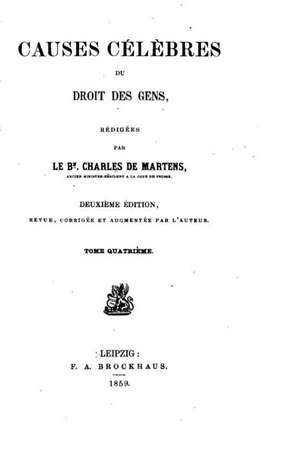 Causes Celebres Du Droit Des Gens - Tome IV de Karl Von Martens