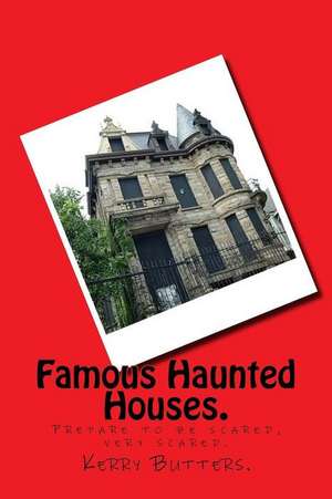 Famous Haunted Houses. de Kerry Butters