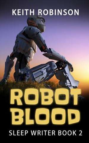 Robot Blood (Sleep Writer Book 2) de Keith Robinson