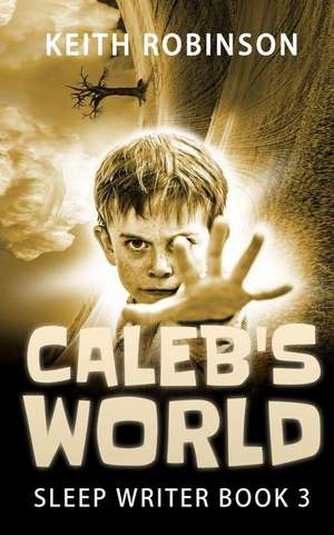 Caleb's World (Sleep Writer Book 3) de Keith Robinson