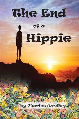 The End of a Hippie de Goodley, Charles K.