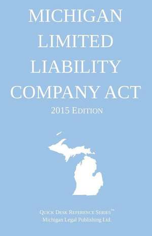 Michigan Limited Liability Company ACT; 2016 Edition de Michigan Legal Publishing Ltd