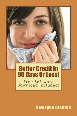 Better Credit in 90 Days or Less! de Dewayne Gleeton