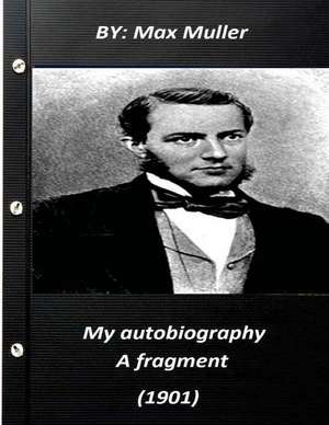 My Autobiography; A Fragment (1901) by Max Muller 1901 de Max Muller