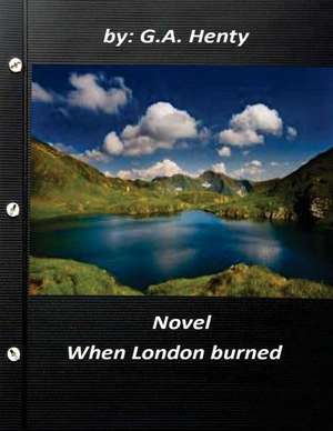 When London Burned Novel by G.A. Henty de G. a. Henty