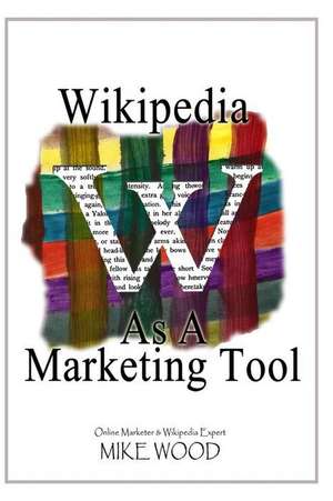 Wikipedia as a Marketing Tool de Mike Wood