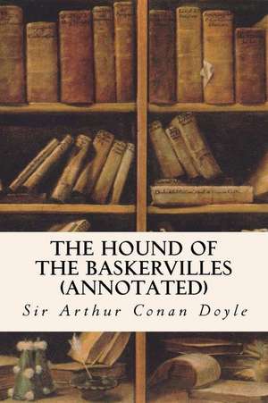 The Hound of the Baskervilles (Annotated) de Sir Arthur Conan Doyle