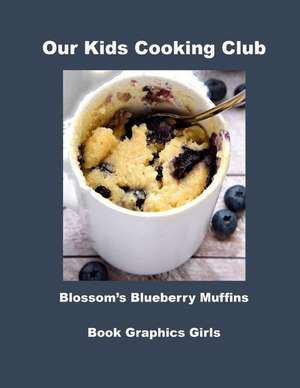 Our Kids Cooking Club Blossom's Blueberry Muffins de Book Graphics Girls