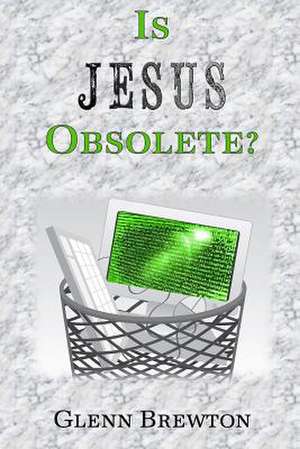 Is Jesus Obsolete? de Glenn Brewton