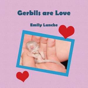 Gerbils Are Love de Emily Lunche