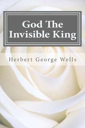 God the Invisible King de Herbert George Wells