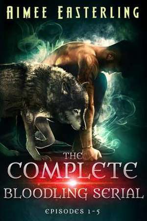 The Complete Bloodling Serial de Aimee Easterling