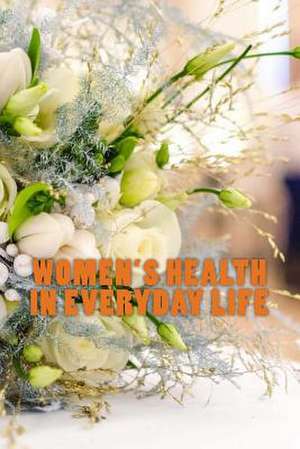 Women's Health in Everyday Life de Dr Kelvin C. Moonga