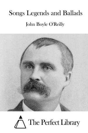 Songs Legends and Ballads de John Boyle O'Reilly