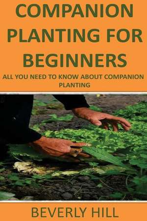 Companion Planting for Beginners de Beverly Hill