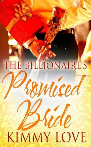 The Billionaire's Promised Bride de Kimmy Love