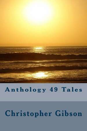 Anthology 49 Tales de Christopher J. F. Gibson