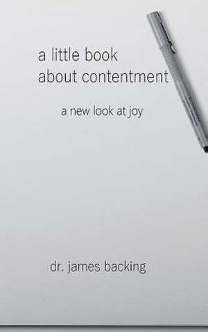 A Little Book about Contentment de James Backing