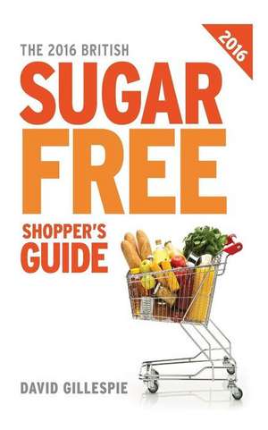 The 2016 British Sugar Free Shopper's Guide de David Gillespie