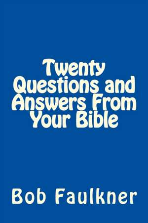 Twenty Questions and Answers from Your Bible de Bob Faulkner