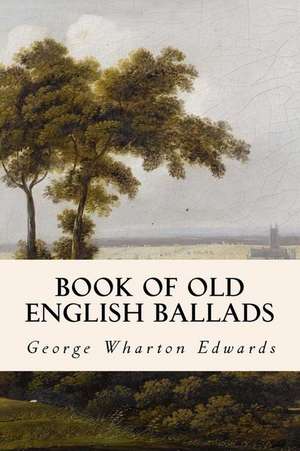 Book of Old English Ballads de George Wharton Edwards