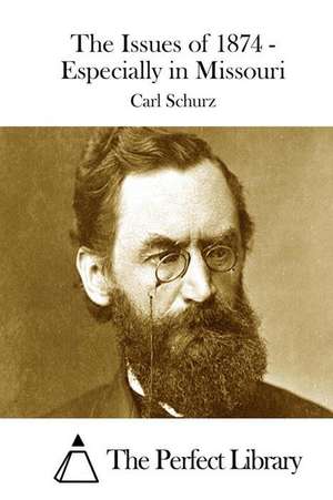 The Issues of 1874 - Especially in Missouri de Carl Schurz