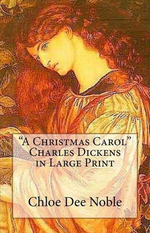 "A Christmas Carol" Charles Dickens in Large Print de Chloe Dee Noble