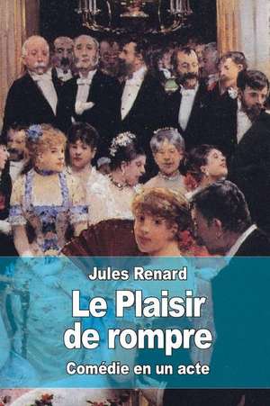 Le Plaisir de Rompre de Jules Renard