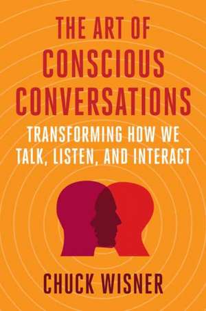 The Art of Conscious Conversations de Chuck Wisner