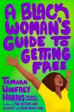 A Black Woman's Guide to Getting Free de Tamara Winfrey Harris