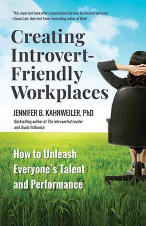 Creating Introvert-Friendly Workplaces: How to Unleash Everyone's Talent and Performance de Jennifer B. Kahnweiler