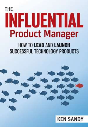 The Influential Product Manager de Ken Sandy