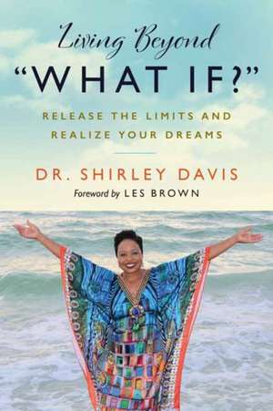 Living Beyond "What If?" de Shirley Davis