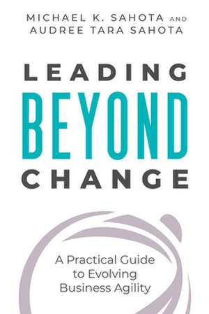 Leading Beyond Change de Michael K. Sahota