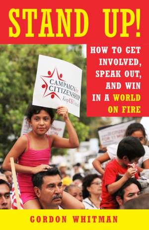 Stand Up!: How to Get Involved, Speak Out, and Win in a World on Fire de Gordon Whitman