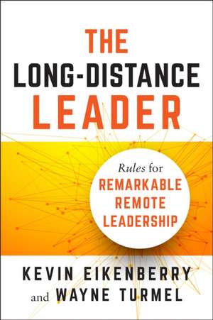 The Long-Distance Leader: Rules for Remarkable Remote Leadership de Kevin Eikenberry