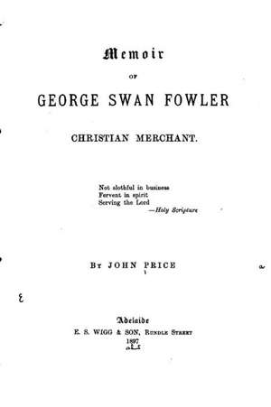 Memoir of George Swan Fowler, Christian Merchant de John Price