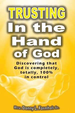 Trusting in the Hand of God de Rev Danny L. Formhals Sr