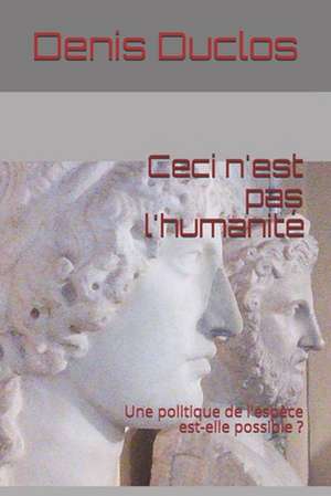 Ceci N'Est Pas L'Humanite de Denis Henri Duclos