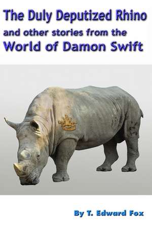 The Duly Deputized Rhino de T. Edward Fox