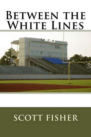 Between the White Lines de Scott Fisher