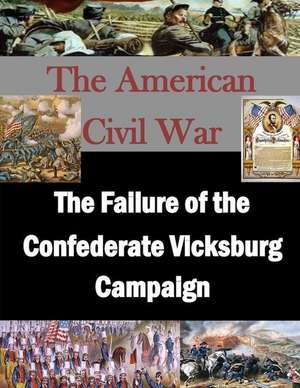 The Failure of the Confederate Vicksburg Campaign de U. S. Army War College