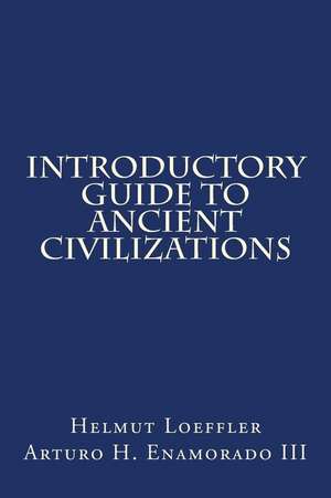 Introductory Guide to Ancient Civilizations de Helmut G. Loeffler