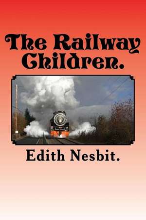 The Railway Children. de Edith Nesbit