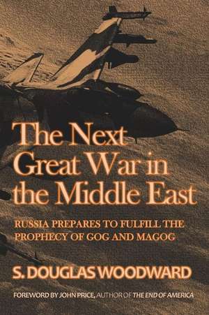 The Next Great War in the Middle East de S. Douglas Woodward