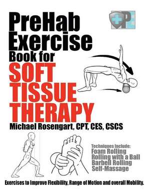 Prehab Exercise Book for Soft Tissue Therapy de Michael Rosengart