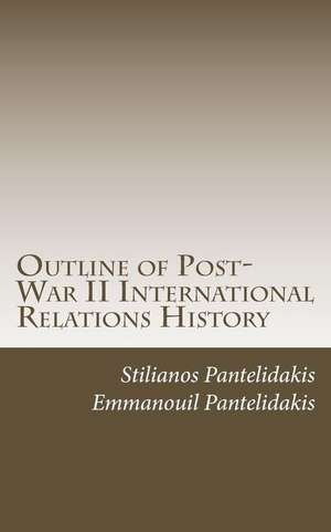 Outline of Post-War II International Relations History de Stilianos Emm Pantelidakis