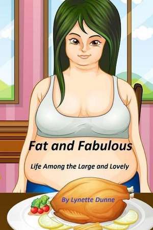 Fat and Fabulous de Lynette Dunne