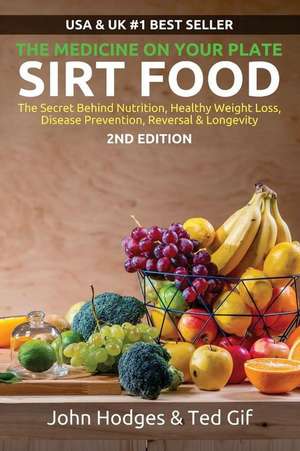 Sirt Food the Secret Behind Diet, Healthy Weight Loss, Disease Reversal & Longevity de John Hodges